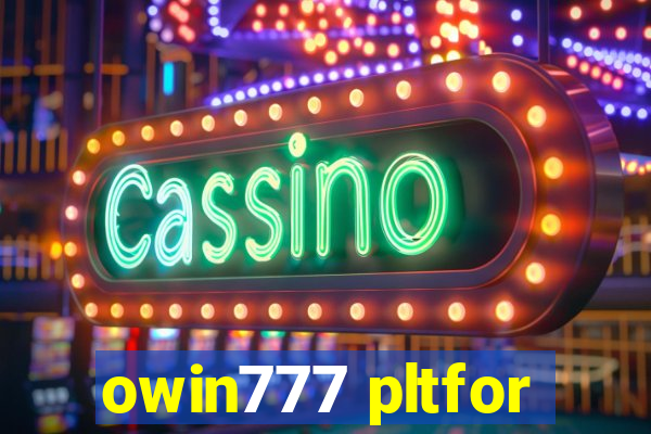 owin777 pltfor